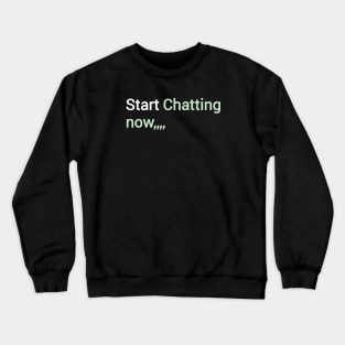 Start chatting now Crewneck Sweatshirt